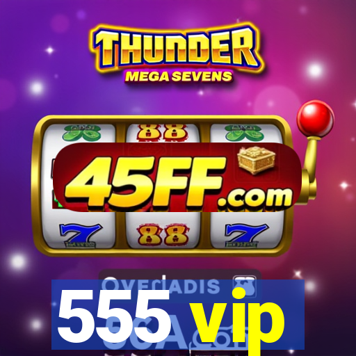 555 vip